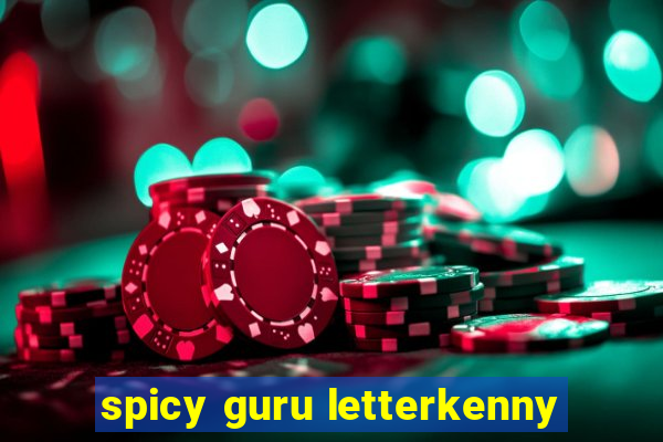 spicy guru letterkenny